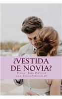 ¿Vestida de Novia?: Guía de estudios para aprender sobre la revolución sexual y el impacto por más de 50 años. Prepárate para decidir, elegir, vivir en pareja y formar (1 Vestida)