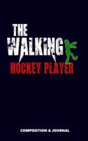 The Walking Hockey Player: Composition Notebook, Funny Scary Zombie Birthday Journal for Hockey Players to Write on