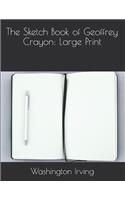 The Sketch Book of Geoffrey Crayon: Large Print