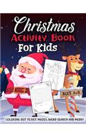 Christmas Activity Book for Kids Ages 4-8: A Fun Kid Workbook Game For Learning, Snowman Coloring, Dot To Dot, Mazes, Word Search and More!