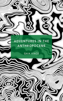 Adventures in the Anthropocene: A Journey to the Heart of the Planet we Made (Patterns of Life)(Patterns of Life)