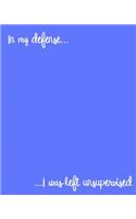 In My Defense I Was Left Unsupervised: 108 Page College Ruled Notebook 8x10: Periwinkle Cover