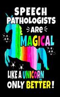 Speech Pathologists Are Magical Like a Unicorn Only Better: Gift for Speech Teachers Speech Therapists 8x10 Notebook 100 Pages Teachers Unicorn Notebook Teacher Gifts