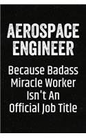 Aerospace Engineer Because Badass Miracle Worker Isn't an Official Job Title: Black Lined Journal Soft Cover Notebook for Aerospace Engineers, Engineering Students, University Graduation Gift