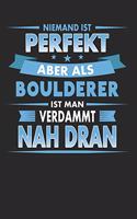 Niemand Ist Perfekt Aber ALS Boulderer Ist Man Verdammt Nah Dran: Punktiertes Notizbuch Mit 120 Seiten Für Alle Notizen, Termine, Skizzen Oder ALS Tagebuch, Kalender Oder Geschenk Für Boulderer