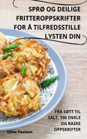 SprØ Og Deilige Fritteroppskrifter for Å Tilfredsstille Lysten Din