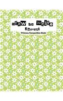 Draw and Write Journal: Primary Composition Book: Primary Composition Notebook, Handwriting and Sketch Journal for Primary School, Kids Journal Draw and Write, Children's L(1 Primary Composition Book)