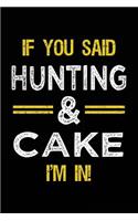If You Said Hunting & Cake I'm In: Blank Lined Notebook Journal