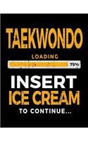 Taekwondo Loading 75% Insert Ice Cream To Continue: Writing Journal Notebook