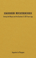 Sacred Mysteries among the Mayas and the Quiches - 11, 500 Years Ago