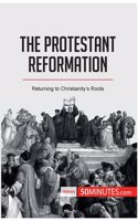 Protestant Reformation: Returning to Christianity's Roots