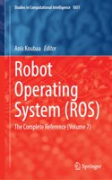 Robot Operating System (ROS): The Complete Reference (Volume 7)(1051 Studies in Computational Intelligence)