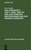 Das Weingesetz Vom 7. April 1909 Mit Den Ausführungsbestimmungen Und Der Weinzollordnung: (Schweitzers Textausgaben)
