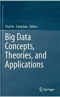 Big Data Concepts, Theories, and Applications