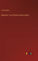 Napoleon I. am Schlusse seines Lebens