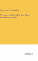 Treatise on Syphilis in New-Born Children and Infants at the Breast