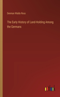 Early History of Land-Holding Among the Germans