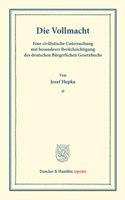 Die Vollmacht: Eine Civilistische Untersuchung Mit Besonderer Berucksichtigung Des Deutschen Burgerlichen Gesetzbuchs