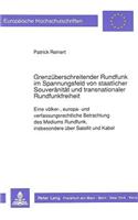 Grenzueberschreitender Rundfunk im Spannungsfeld von staatlicher Souveraenitaet und transnationaler Rundfunkfreiheit