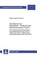 Der Anspruch Auf Teilzeitarbeit - Foerderung Oder Diskriminierung Der Frauen?: Eine Untersuchung Der Vereinbarkeit Der Teilzeitansprueche Nach § 8 Abs. 4 Tzbfg Und § 15 Abs. 7 Beeg Mit Der Gleichbehandlungsrichtlinie 2002/73/Eg(4728 Europaeische Hochschulschriften Recht)
