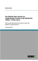 Die Debatte über Gewalt im studentischen Protest an der Wende der 1960er / 1970er Jahre