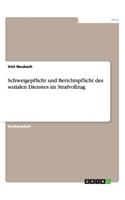 Schweigepflicht und Berichtspflicht des sozialen Dienstes im Strafvollzug