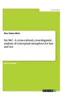 Eat Me! - A cross-cultural, cross-linguistic analysis of conceptual metaphors for lust and sex