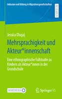 Mehrsprachigkeit Und Akteur*innenschaft: Eine Ethnographische Fallstudie Zu Kindern ALS Akteur*innen in Der Grundschule