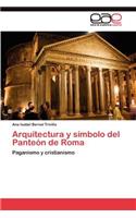 Arquitectura y símbolo del Panteón de Roma: (Spanish)