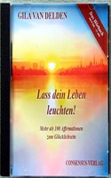 Lass dein Leben leuchten: Mehr als 100 Affirmationen zum Glucklichsein