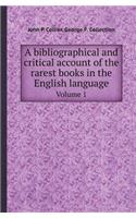 A Bibliographical and Critical Account of the Rarest Books in the English Language Volume 1