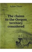 The claims to the Oregon territory considered