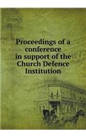 Proceedings of a conference in support of the Church Defence Institution