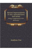 Recent improvements in arts, manufactures and mines being a supplement to his dictionary