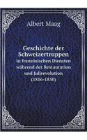 Geschichte der Schweizertruppen in französischen Diensten während der Restauration und Julirevolution (1816-1830)