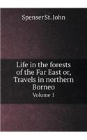 Life in the Forests of the Far East Or, Travels in Northern Borneo Volume 1