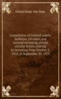Compilation of General orders, bulletins, circulars and General recruiting service circular letters relating to recruiting from October 1 1918 to September 30 1919