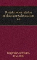 Dissertationes selectae in historiam ecclesiasticam