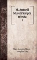M. Antonii Mureti Scripta selecta