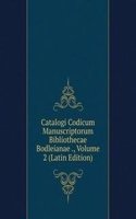 Catalogi Codicum Manuscriptorum Bibliothecae Bodleianae ., Volume 2 (Latin Edition)