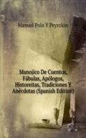 Manojico De Cuentos, Fabulas, Apologos, Historeitas, Tradiciones Y Anecdotas (Spanish Edition)