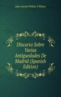 Discurso Sobre Varias Antiguedades De Madrid (Spanish Edition)