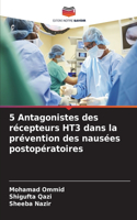 5 Antagonistes des récepteurs HT3 dans la prévention des nausées postopératoires