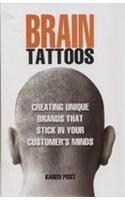 Brain Tattoos – Creating Unique Brands That Stick In Your Customer’S Minds