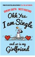 Ohh Yes, I'm Single!: And So is My Girlfriend!