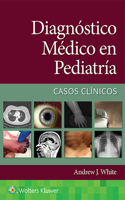 Diagnóstico Médico En Pediatría. Casos Clínicos