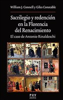 Sacrilegio y redencion en la Florencia del Renacimiento: El caso de Antonio Rinaldeschi