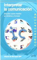Interpretar la comunicacion: Estudios sobre medios en America y Europa