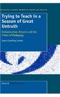 Trying to Teach in a Season of Great Untruth: Globalization, Empire and the Crises of Pedagogy