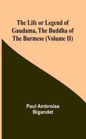 Life or Legend of Gaudama, the Buddha of the Burmese (Volume II)